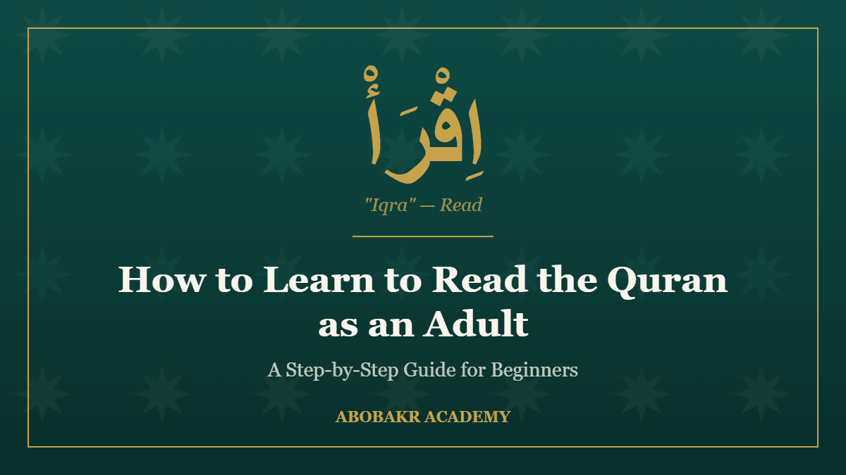 Learn to read the Quran as an adult – step-by-step guide from Abobakr Academy